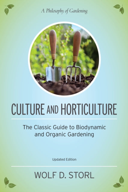 Culture and Horticulture: The Classic Guide to Biodynamic and Organic Gardening