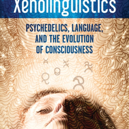 Xenolinguistics: Psychedelics, Language, and the Evolution of Consciousness