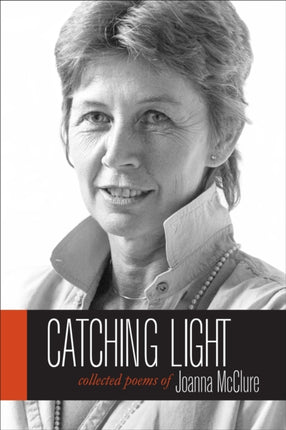 Catching Light: Collected Poems of Joanna McClure