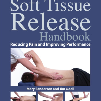 Soft Tissue Release Handbook: Reducing Pain and Improving Performance