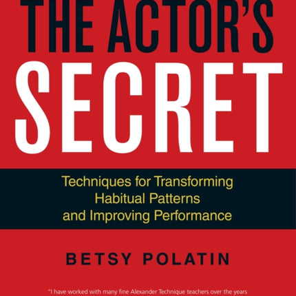 The Actor's Secret: Techniques for Transforming Habitual Patterns and Improving Performance