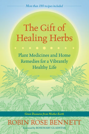 The Gift of Healing Herbs: Plant Medicines and Home Remedies for a Vibrantly Healthy Life