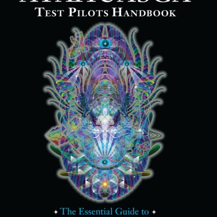 The Ayahuasca Test Pilots Handbook: The Essential Guide to Ayahuasca Journeying