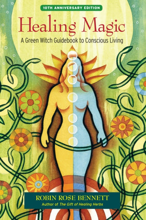 Healing Magic, 10th Anniversary Edition: A Green Witch Guidebook to Conscious Living