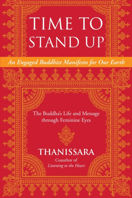 Time to Stand Up: An Engaged Buddhist Manifesto for Our Earth -- The Buddha's Life and Message through Feminine Eyes