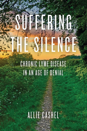 Suffering the Silence: Chronic Lyme Disease in an Age of Denial