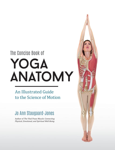 Concise Book of Yoga Anatomy: An Illustrated Guide to the Science of Motion