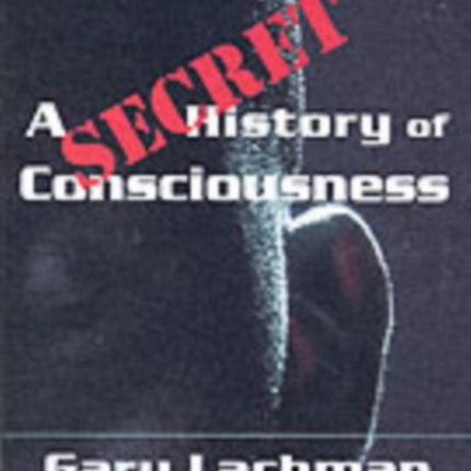 A Secret History of Consciousness