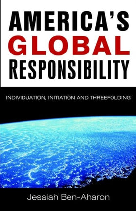 Americas Global Responsibility Individuation Initiation and Threefolding