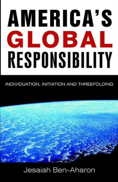 Americas Global Responsibility Individuation Initiation and Threefolding