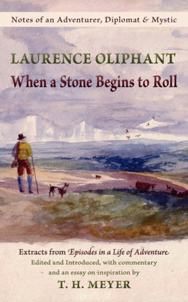 When a Stone Begins to Roll Notes of an Adventurer Diplomat  Mystic Extracts from Episodes in a Life of Adventure