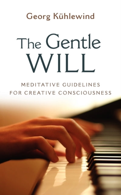 The Gentle Will: Meditative Guidelines for Creative Consciousness