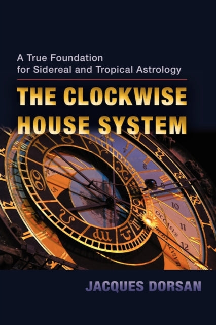 The Clockwise House System A True Foundation for Sidereal and Tropical Astrology