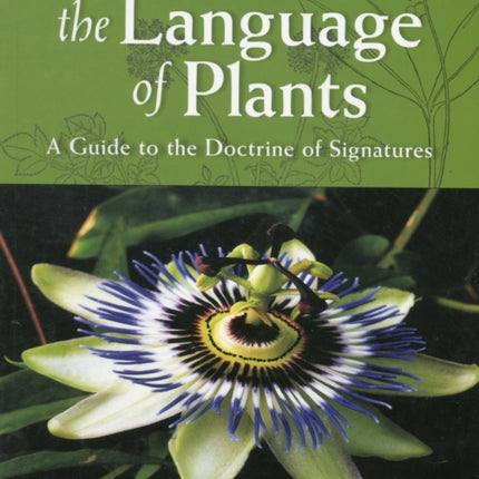 The Language of Plants: A Guide to the Doctrine of Signatures