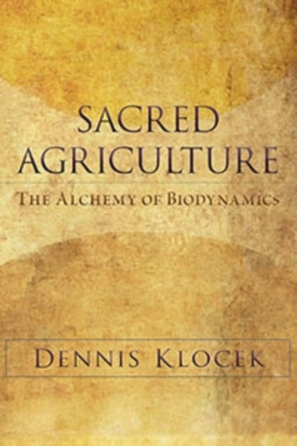 Sacred Agriculture: The Alchemy of Biodynamics