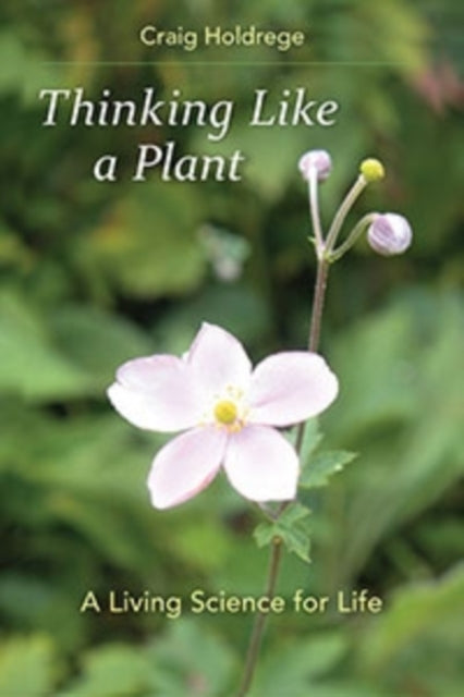 Thinking Like a Plant: A Living Science for Life