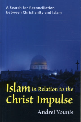 Islam in Relation to the Christ Impulse: A Search for Reconciliation between Christianity and Islam