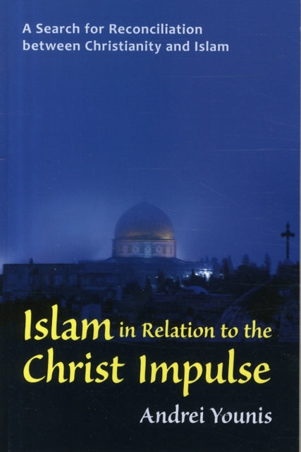 Islam in Relation to the Christ Impulse: A Search for Reconciliation between Christianity and Islam