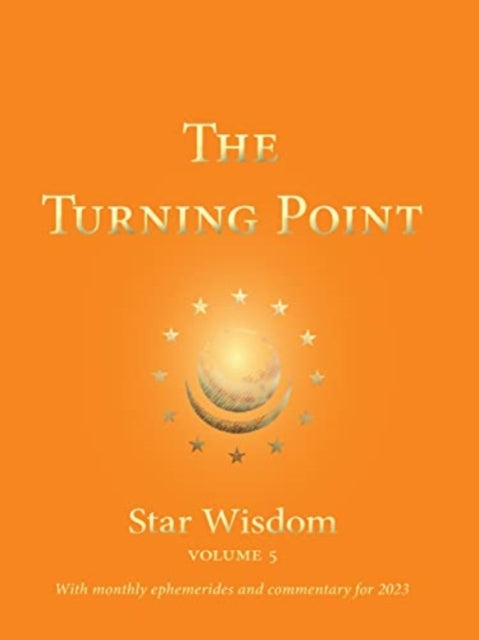 The Turning Point: Star Wisdom Volume 5: With Monthly Ephemerides and Commentary for 2023