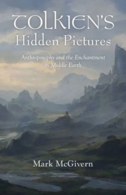 Tolkien's Hidden Pictures: Anthroposophy and the Enchantment in Middle Earth