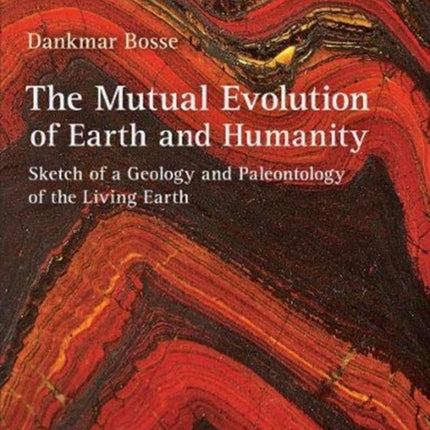 The Mutual Evolution of Earth and Humanity: Sketch of a Geology and Paleontology of the Living Earth