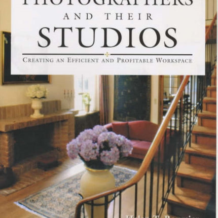 PHOTOGRAPHERS AND THEIR STUDIOS Creating an Efficient and Profitable Workspace