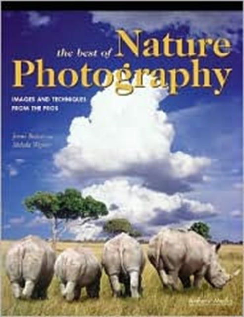 BEST OF NATURE PHOTOGRAPHY THE  Images and Techniques from the Pros Photot