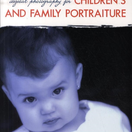 Digital Photography for Childrens and Family Portraiture