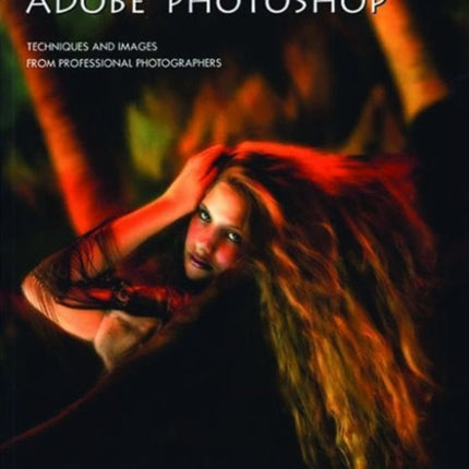 The Best of Adobe Photoshop Techniques and Images from Professional Photographers Masters Amherst Media