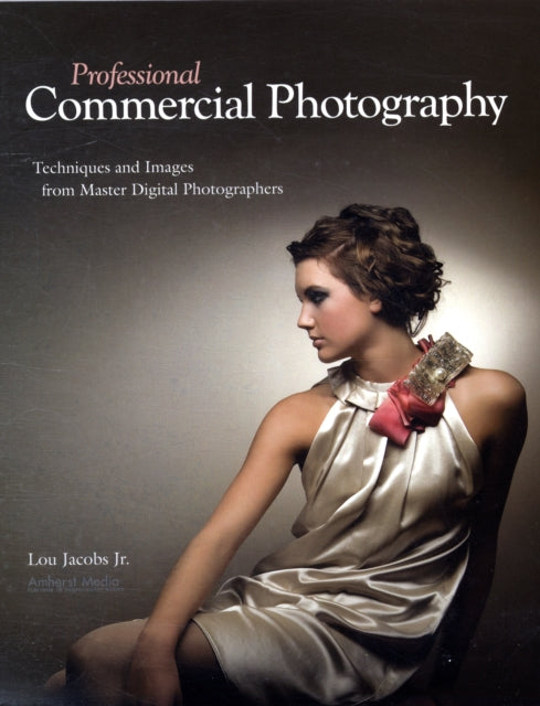 Professional Commercial Photography  Techniques and Images from Master Photographers Pro Photo Workshop