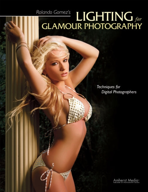 Rolando Gomezs Lighting for Glamour Photography Techniques for Digital Photography