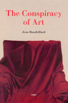 The Conspiracy of Art: Manifestos, Interviews, Essays