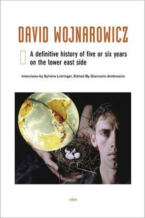 David Wojnarowicz: A Definitive History of Five or Six Years on the Lower East Side