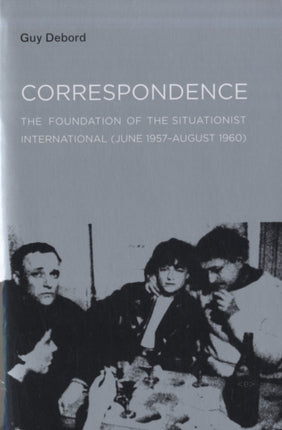 Correspondence: The Foundation of the Situationist International (June 1957–August 1960)