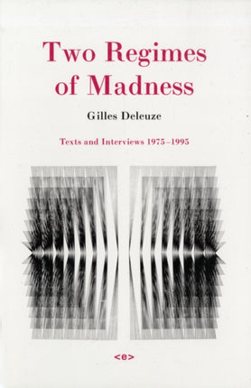 Two Regimes of Madness: Texts and Interviews 1975–1995