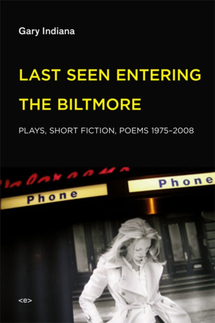 Last Seen Entering the Biltmore: Plays, Short Fiction, Poems 1975–2010