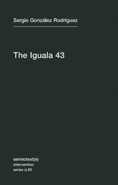 The Iguala 43: The Truth and Challenge of Mexico's Disappeared Students