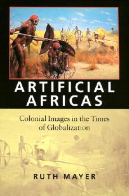 Artificial Africas  Colonial Images in the Times of Globalization