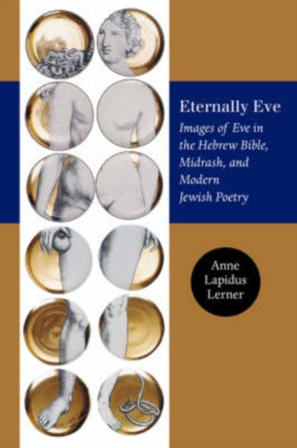 Eternally Eve Images of Eve in the Hebrew Bible Midrash and Modern Jewish Poetry Brandeis Series on Jewish Women