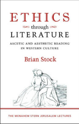 Ethics through Literature  Ascetic and Aesthetic Reading in Western Culture