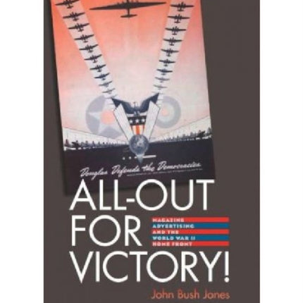 AllOut for Victory  Magazine Advertising and the World War II Home Front