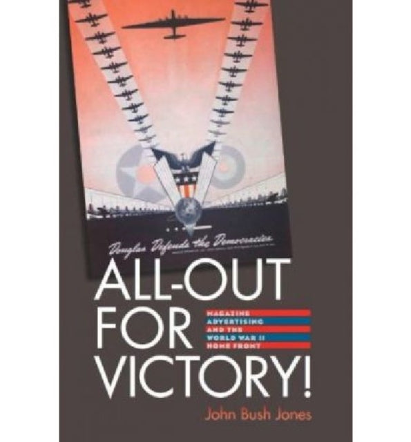 AllOut for Victory  Magazine Advertising and the World War II Home Front