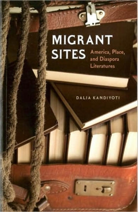 Migrant Sites  America Place and Diaspora Literatures