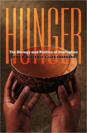Hunger  The Biology and Politics of Starvation