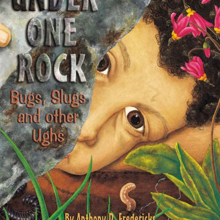 Under One Rock: Bugs, Slugs & Other Ughs