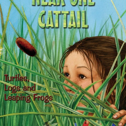 Near One Cattail: Turtles, Logs and Leaping Frogs