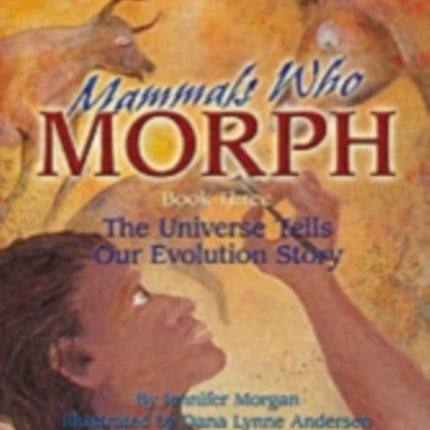 Mammals Who Morph: Book Three: the Universe Tells Our Evolution Story