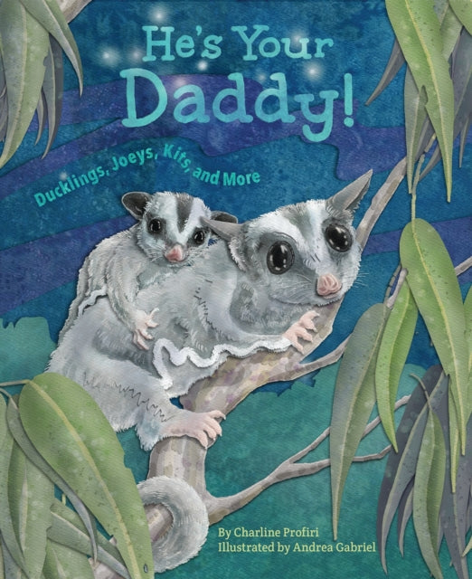 He'S Your Daddy!: Ducklings, Joeys, Kits, and More