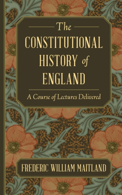 The Constitutional History of England: A Course of Lectures Delivered