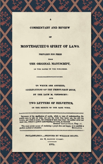 A Commentary and Review of Montesquieu's Spirit of Laws, Prepared For Press From the Original Manuscript in the Hands of the Publisher (1811): To Which Are Annexed, Observations on the Thirty-First Book, by the Late M. Condorcet. And Two Le
